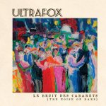 Ultrafox - Le bruit des cabarets